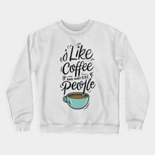 i like coffee and maybe 3 people Crewneck Sweatshirt